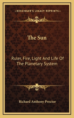 The Sun: Ruler, Fire, Light and Life of the Pla... 1163552062 Book Cover