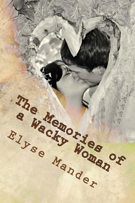 The Memories of a Wacky Woman 1499263945 Book Cover