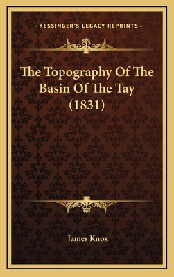 The Topography of the Basin of the Tay (1831) 1165219727 Book Cover