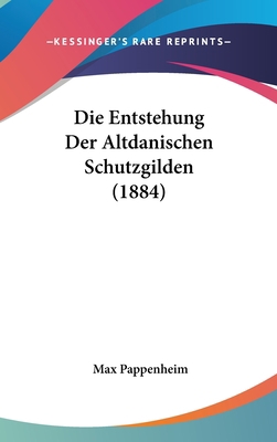 Die Entstehung Der Altdanischen Schutzgilden (1... [German] 1162519584 Book Cover