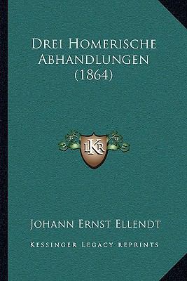 Drei Homerische Abhandlungen (1864) [German] 116749413X Book Cover