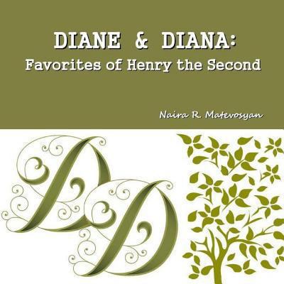 Diane and Diana: Favorites of Henry the Second 1480231584 Book Cover