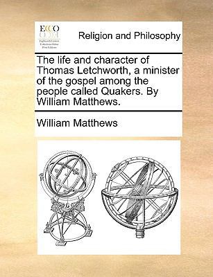 The Life and Character of Thomas Letchworth, a ... 1171109423 Book Cover