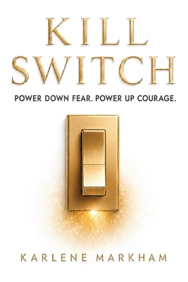 Kill Switch, Power Down Fear. Power Up Courage B0H8WCFRWB Book Cover