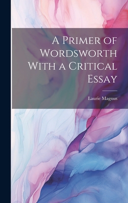 A Primer of Wordsworth With a Critical Essay 102085183X Book Cover