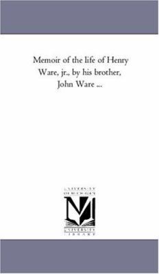 Memoir of the Life of Henry Ware, Jr., by His B... 1425561950 Book Cover