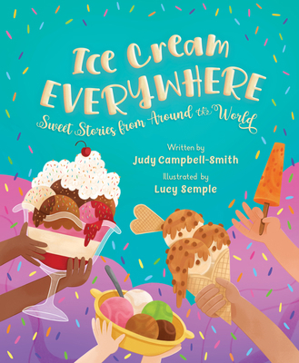 Ice Cream Everywhere: Sweet Stories from Around... 1534113088 Book Cover