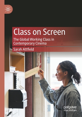 Class on Screen: The Global Working Class in Co... 3030459039 Book Cover