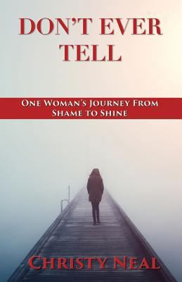 Don't Ever Tell: One Woman's Journey from Shame... 1597554251 Book Cover