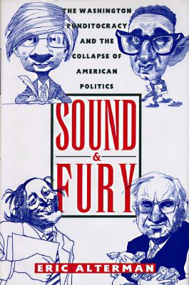 Sound and Fury: The Washington Punditocracy and... 0060168749 Book Cover