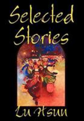 Selected Stories of Lu Hsun, Fiction, Short Sto... 0809595737 Book Cover