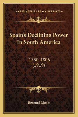 Spain's Declining Power In South America: 1730-... 1164105795 Book Cover