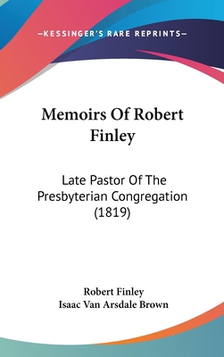 Memoirs Of Robert Finley: Late Pastor Of The Pr... 1120831261 Book Cover