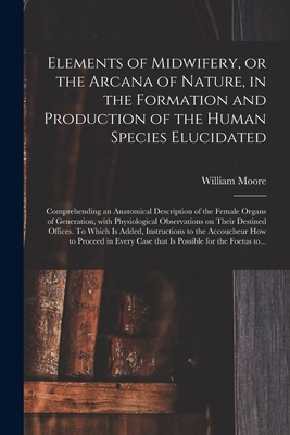 Elements of Midwifery, or the Arcana of Nature,... 1014052807 Book Cover