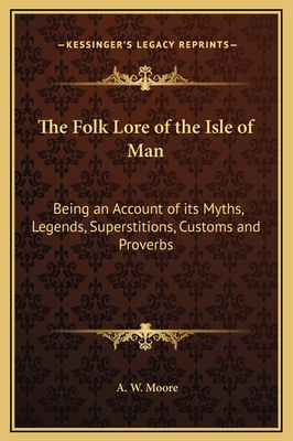 The Folk Lore of the Isle of Man: Being an Acco... 1169288510 Book Cover