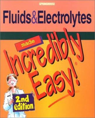 Fluids and Electrolytes Made Incredibly Easy! 1582551367 Book Cover