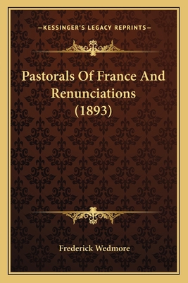 Pastorals Of France And Renunciations (1893) 1164171844 Book Cover