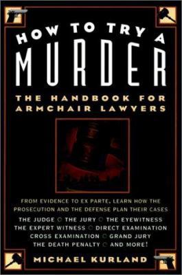 How to Try a Murder: The Handbook for Armchair ... 0028612914 Book Cover