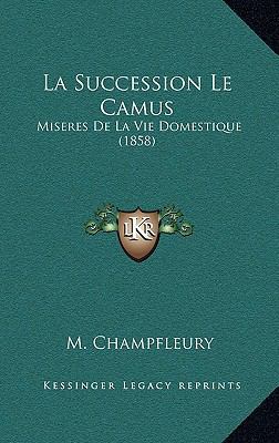 La Succession Le Camus: Miseres de La Vie Domes... [French] 1167907639 Book Cover