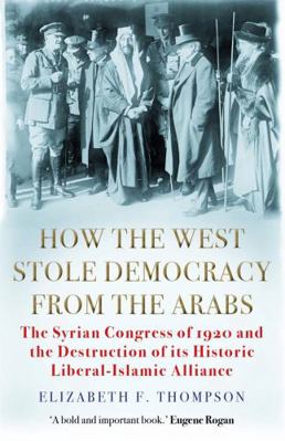 How the West Stole Democracy from the Arabs: Th... 1611854644 Book Cover