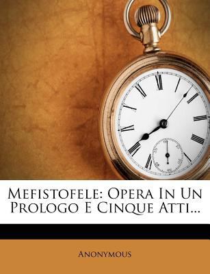 Mefistofele: Opera in Un Prologo E Cinque Atti... [Italian] 1276052022 Book Cover