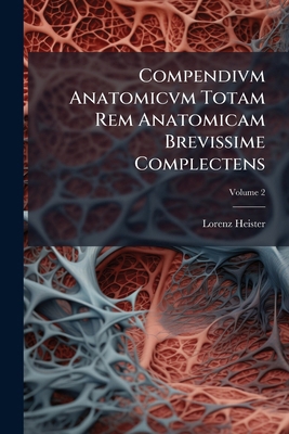 Compendivm Anatomicvm Totam Rem Anatomicam Brev... [Latin] 1179913353 Book Cover