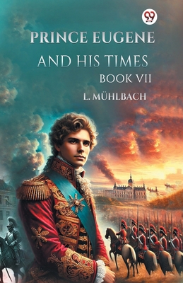 Prince Eugene And His Times Book VII B0DY1XRLLR Book Cover