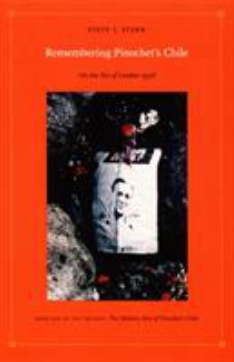 Remembering Pinochet's Chile: On the Eve of London 1998 (Latin America Otherwise)