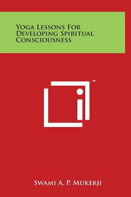 Yoga Lessons for Developing Spiritual Conscious... 1497898471 Book Cover