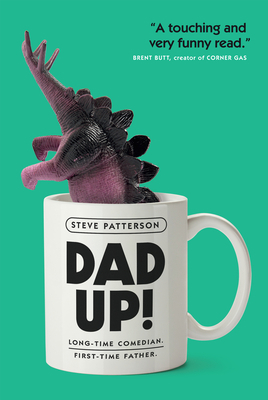 Dad Up!: Long-Time Comedian. First-Time Father. 0735238359 Book Cover