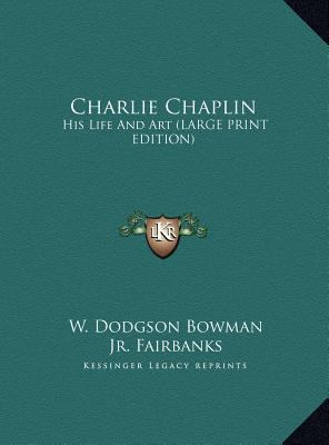 Charlie Chaplin: His Life And Art (LARGE PRINT ... [Large Print] 1169959644 Book Cover