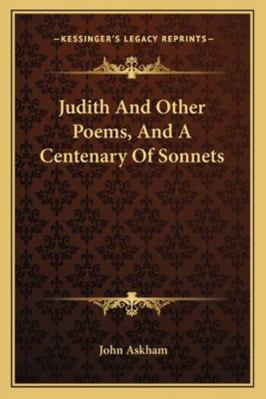 Judith And Other Poems, And A Centenary Of Sonnets 1163265829 Book Cover