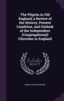 The Pilgrim in Old England; a Review of the His... 1359427783 Book Cover