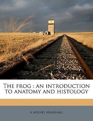 The Frog: An Introduction to Anatomy and Histology 1149370629 Book Cover