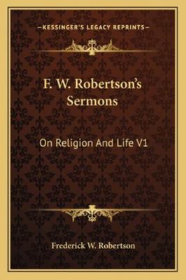 F. W. Robertson's Sermons: On Religion And Life V1 1162931396 Book Cover