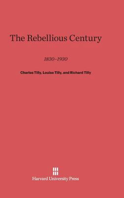 The Rebellious Century: 1830-1930 0674433998 Book Cover