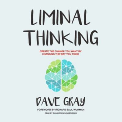 Liminal Thinking: Create the Change You Want by... 1538407183 Book Cover