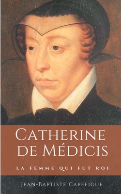 Catherine de Médicis. La femme qui fut roi.: Mè... [French] 2322182893 Book Cover