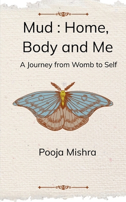 Mud: Home, Body and Me A Journey from Womb to Self B0G9VRL5PX Book Cover