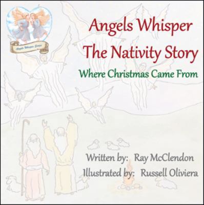 Angels Whisper the Nativity Story: Where Christ... 1973646730 Book Cover