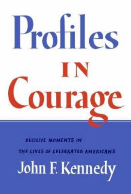 Profiles in Courage: Decisive Moments in the Li... 0061205680 Book Cover