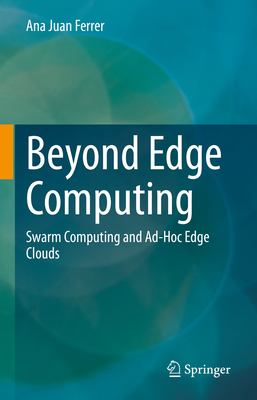 Beyond Edge Computing: Swarm Computing and Ad-H... 3031233433 Book Cover