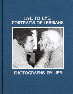 Eye to Eye: Portraits of Lesbians 1944860371 Book Cover