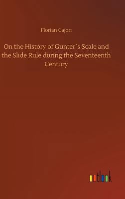 On the History of Gunter´s Scale and the Slide ... 3734039231 Book Cover