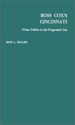 Boss Cox's Cincinnati: Urban Politics in the Pr... 0313227608 Book Cover