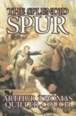 The Splendid Spur by Arthur Thomas Quiller-Couc... 1603126147 Book Cover