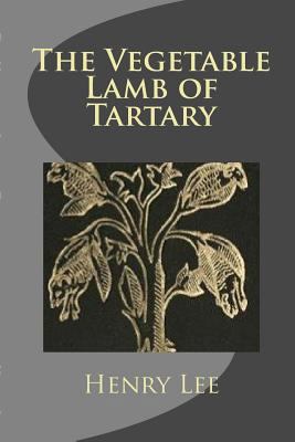 The Vegetable Lamb of Tartary 1491284374 Book Cover