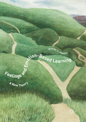Feelings and Emotion-Based Learning: A New Theory 3319881655 Book Cover
