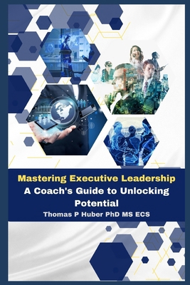 Mastering Executive Leadership: A Coach's Guide... B0CVLF56ZM Book Cover