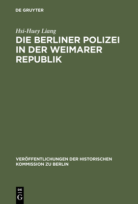 Die Berliner Polizei in der Weimarer Republik [German] 3110065207 Book Cover